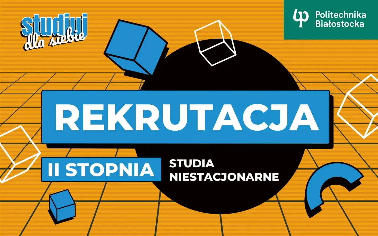 Rekrutacja na studia magisterskie II stopnia niestacjonarne na Politechnice Białostockiej.
